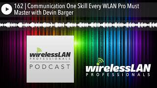 162 Communication One Skill Every Wlan Pro Must Master With Devin Barger