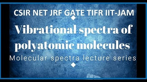 Vibrational spectra of Polyatomic molecules, Selection Rules, Modes of vibration