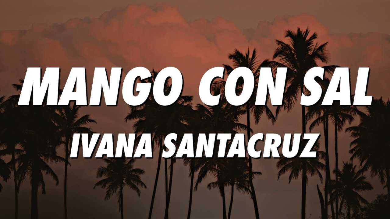 Ivana Santacruz - Mango Con Sal (Lyrics/Letra) auf YouTube ansehen Ivana Santacruz - Mango Con Sal (Lyrics/Letra) auf YouTube ansehen
