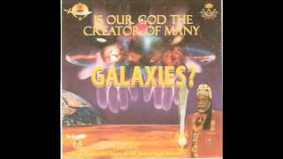 Dr. Malachi Z York - Is Our God The Creator Of Many Galaxies