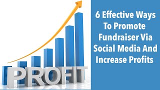 6 Effective Ways To Promote Fundraiser On Social Media And Increase Profits