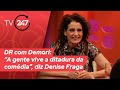 DR com Demori - “A gente vive a ditadura da comédia”, diz Denise Fraga