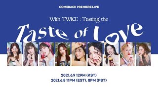 [20210610] Comeback Premiere Live With TWICE : Tasting the 'Taste of Love'