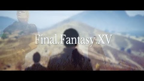 Final Fantasy XV GTA 5 Remake