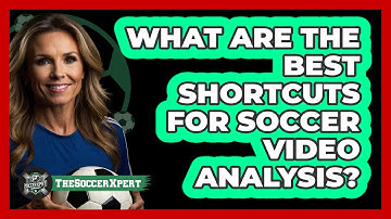 What Are The Best Shortcuts For Soccer Video Analysis? - The Soccer Xpert