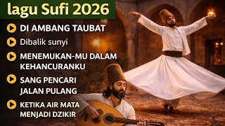 LAGU SUFI TERBAIK 2026 || Di Sunyi Aku Mengenal-Mu (Menyentuh Hati & Menenangkan Jiwa)