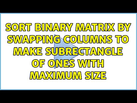 Sort binary matrix by swapping columns to make subrectangle of ones with maximum size