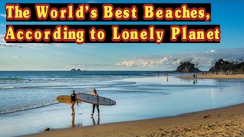 Lonely planet top 10 wildderness beachin the world năm 2024