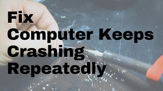 fix computer keeps crashing repeatedly