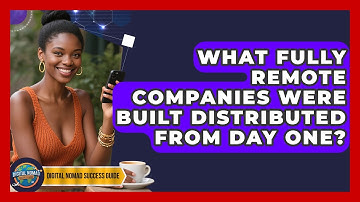 What Fully Remote Companies Were Built Distributed From Day One? - Digital Nomad Success Guide