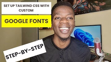 How to set up tailwind CSS with Custom Google Fonts