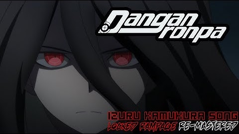 "Locked Rampage RE-MASTERED" - Danganronpa Izuru Kamukura Song