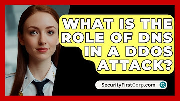 What Is The Role Of DNS In A DDoS Attack? - SecurityFirstCorp.com