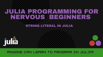 String Literals in Julia | Julia Programming For Nervous Beginners (Week 1 Lesson 5)