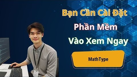 MathType: Hướng Dẫn Cài Đặt Và Kích Hoạt Mới Nhất