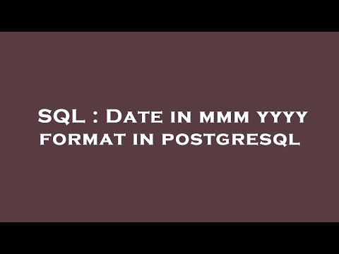 SQL : Date in mmm yyyy format in postgresql