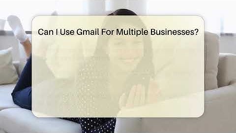 Can I Use Gmail For Multiple Businesses? - TheEmailToolbox.com
