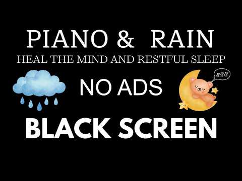 Black Screen • Rain Sounds for Sleeping with Piano Music🌧️🎼Heal the Mind, Drift Into Restful Sleep 💤
