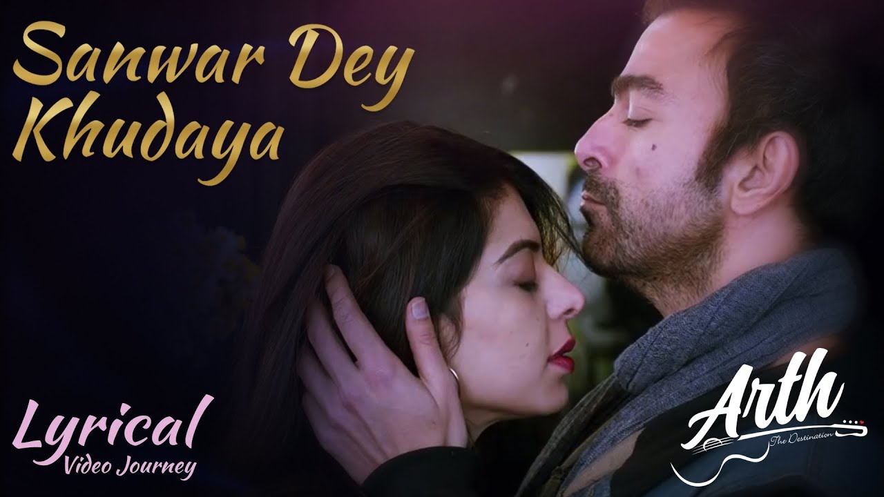 Sanwar De Khudaya full lyrics video song  Arth The Destination