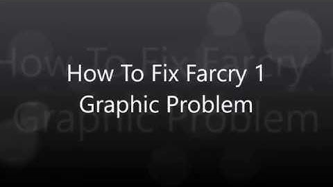 Farcry 1 Graphic Fix (No Need To Download Patch)