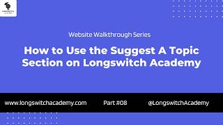 E08:How to Use the Suggest a Topic Section on Longswitch Academy | Walkthrough Series