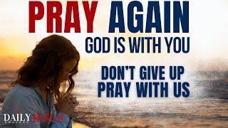 DON'T GIVE UP, GOD IS WITH YOU | God Will Come Through - Blessed Morning Prayer To Start Your Day