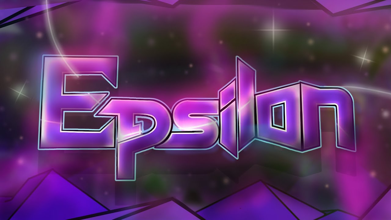 Epsilon (Extreme Demon) By Team Proxima 100% Complete [FIRST EXTREME]