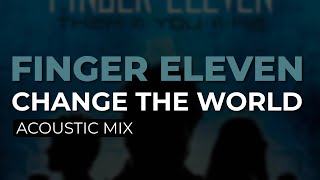 Finger Eleven - Change The World (Acoustic Mix) (Official Audio)