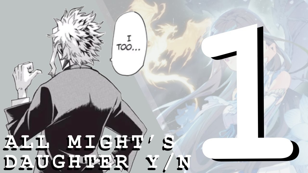 Y/N x MHA || Part 1 || All Might’s Daughter Y/N ||