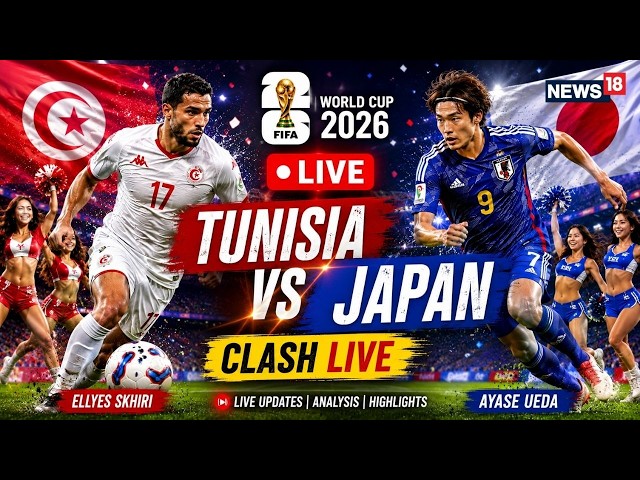 FIFA World Cup 2026 LIVE Match | Tunisia vs Japan Clash LIVE
