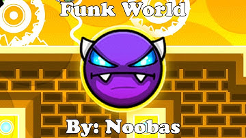 Geometry Dash 2.11 | Funk World 100% | Easy Demon | By: Noobas
