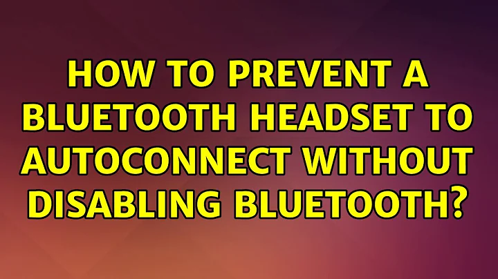 How to prevent a Bluetooth headset to autoconnect without disabling Bluetooth? (2 Solutions!!)