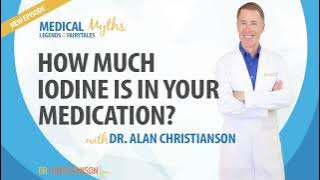 Podcast - How Much Iodine Is In Your Medication? with Dr. Alan Christianson