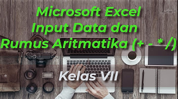 PJJ TIK Kelas VII, Microsoft Excel   : Input Data dan Rumus Aritmatika