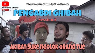 PENGABDI GHIBAH Session 2 “Akibat Suke Ngolok Orang Tue” ALI AKBAR X KAMILONTE