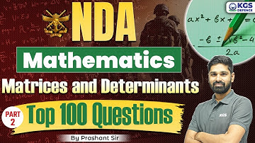 NDA Mathematics 2025 | NDA Matrices and Determinants | NDA Top 100 Questions | Maths by Prashant Sir