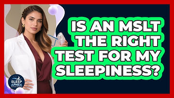 Is An MSLT The Right Test For My Sleepiness? - Sleep Apnea Support Network