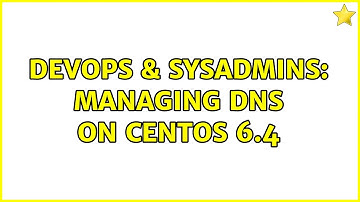 DevOps & SysAdmins: Managing DNS on CentOS 6.4 (2 Solutions!!)