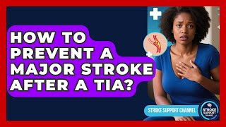How To Prevent A Major Stroke After A TIA? - Stroke Support Channel