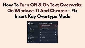 How To Turn Off & On Text Overwrite On Windows 11 And Chrome – Fix Insert Key Overtype Mode