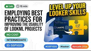 Employing Best Practices for Improving the Usability of LookML Projects | Arcade 2026 #GSP1020