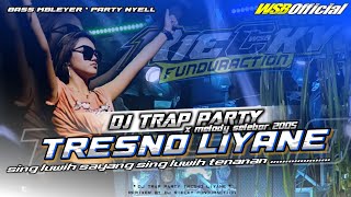 DJ TRAP PARTY TRESNO LIYAN X MELODY SELEBOR 2005 | DJ RIECKY FUNDURACTION