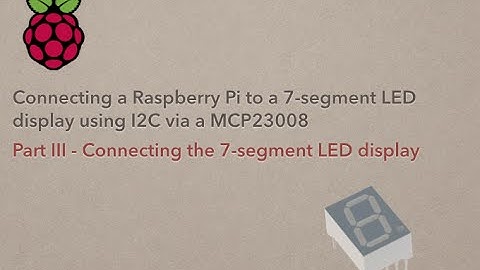 Part3 - RaspberryPi to 7-segment LED display with MCP23008 via I2C