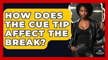 How Does The Cue Tip Affect The Break? - Billiards Hustlers