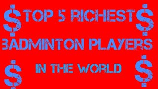 Top 5 richest badminton players | bad shots