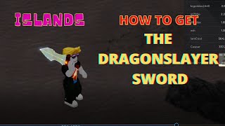 How to GET THE DRAGONSLAYER SWORD - Islands - Roblox