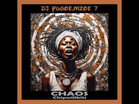DJ Yugoe, ​⁠Mzoe7  - Chaos (Chipwilikiti)