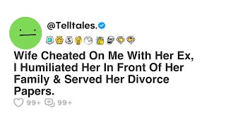 Wife Cheated On Me With Her Ex, I Humiliated Her In Front Of Her Family & Served Her Divorce Papers.