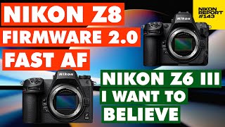 Nikon Z8 New Firmware v. 2.0 Bird AF, Latest Z6 III Rumours, Lens Patents - Nikon Report 143