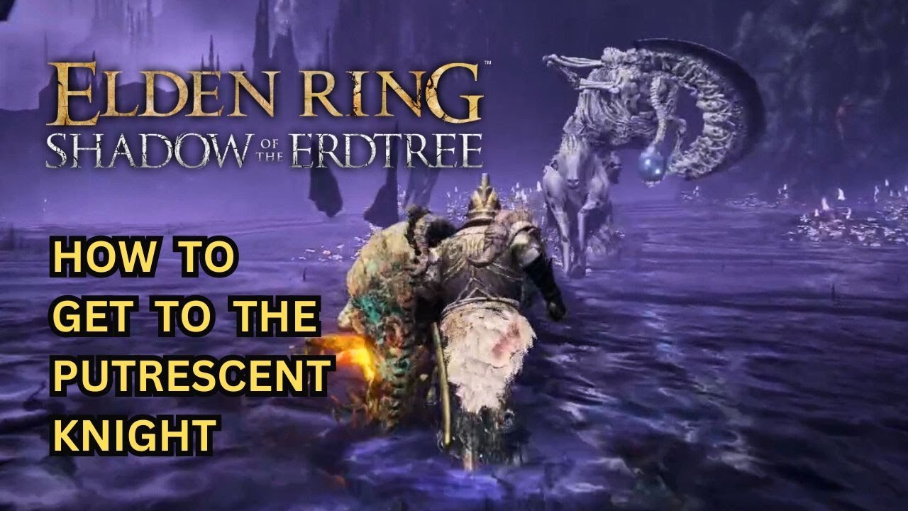 ELDEN RING DLC How to Get to the Putrescent Knight - Putrescent Knight Location